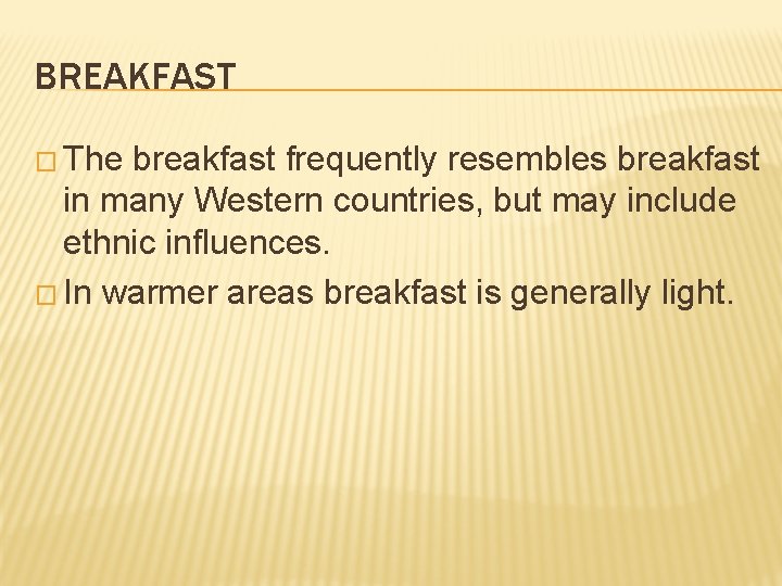 BREAKFAST � The breakfast frequently resembles breakfast in many Western countries, but may include