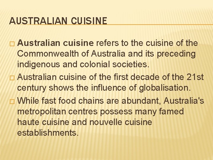AUSTRALIAN CUISINE � Australian cuisine refers to the cuisine of the Commonwealth of Australia