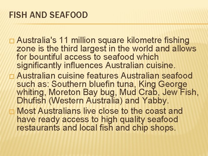 FISH AND SEAFOOD � Australia's 11 million square kilometre fishing zone is the third