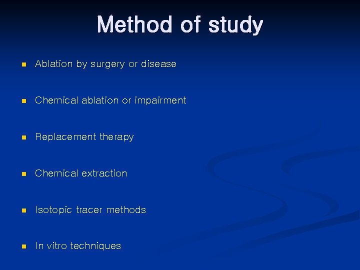 Method of study n Ablation by surgery or disease n Chemical ablation or impairment