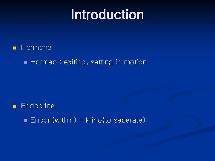 Introduction n Hormone n n Hormao : exiting, setting in motion Endocrine n Endon(within)