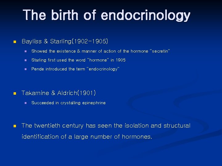 The birth of endocrinology n n Bayliss & Starling(1902 -1905) n Showed the existence