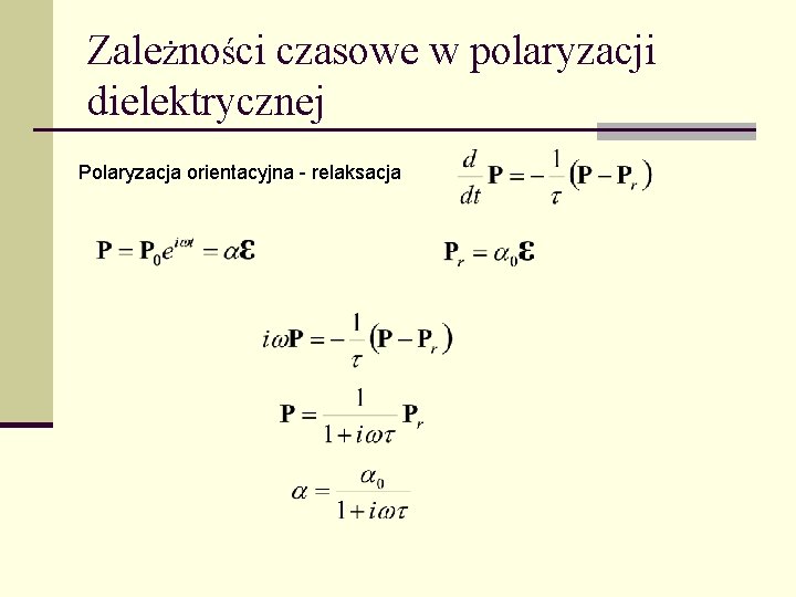 Zależności czasowe w polaryzacji dielektrycznej Polaryzacja orientacyjna - relaksacja 