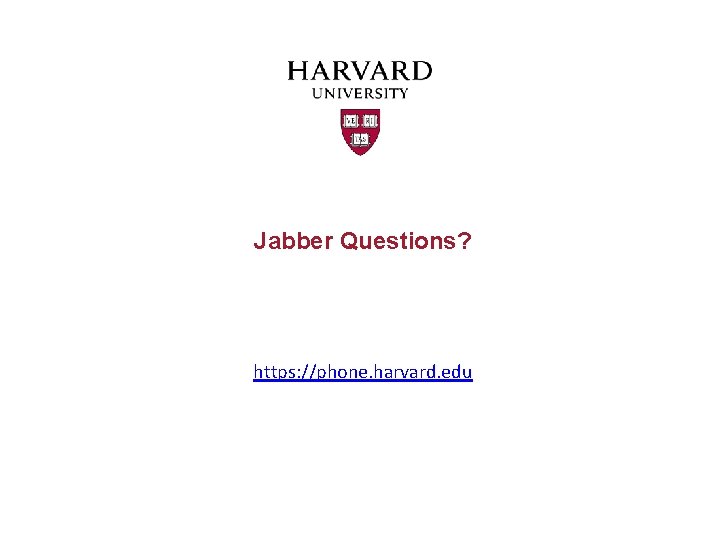 Jabber Questions? https: //phone. harvard. edu 