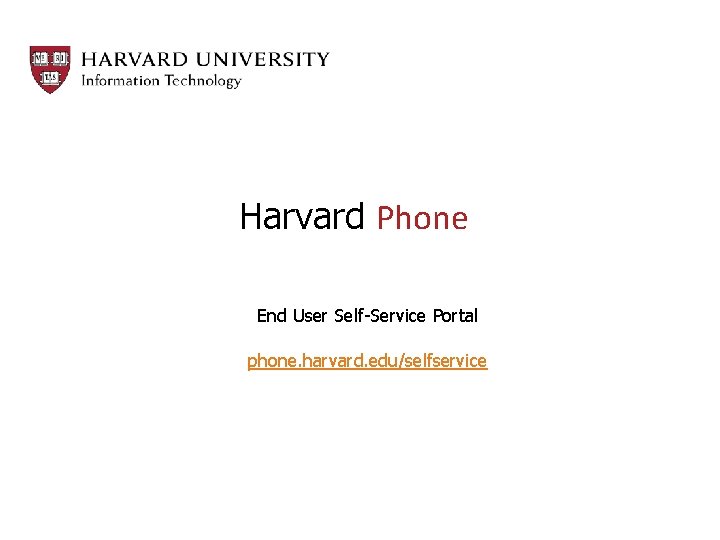 Harvard Phone End User Self-Service Portal phone. harvard. edu/selfservice 