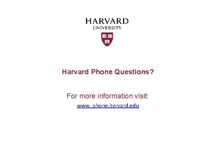 Harvard Phone Questions? For more information visit: www. phone. harvard. edu 