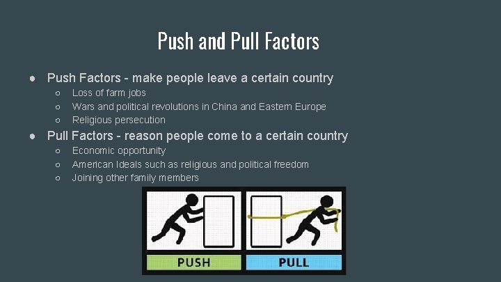 Push and Pull Factors ● Push Factors - make people leave a certain country
