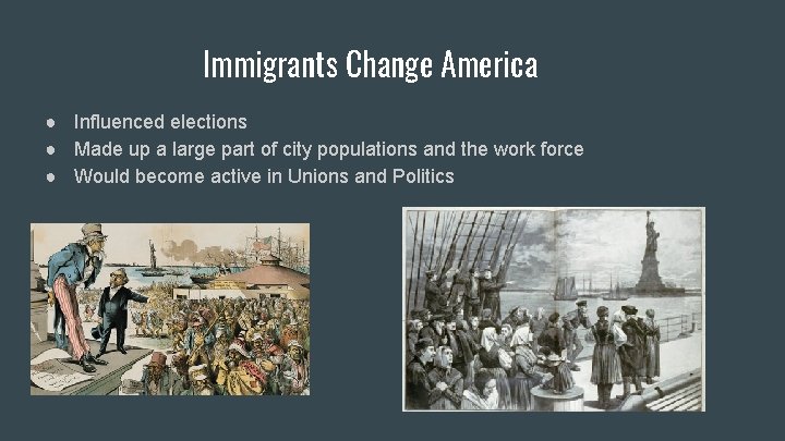 Immigrants Change America ● Influenced elections ● Made up a large part of city