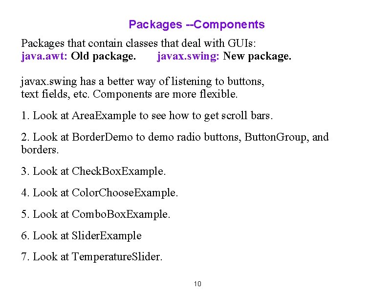 Packages --Components Packages that contain classes that deal with GUIs: java. awt: Old package.