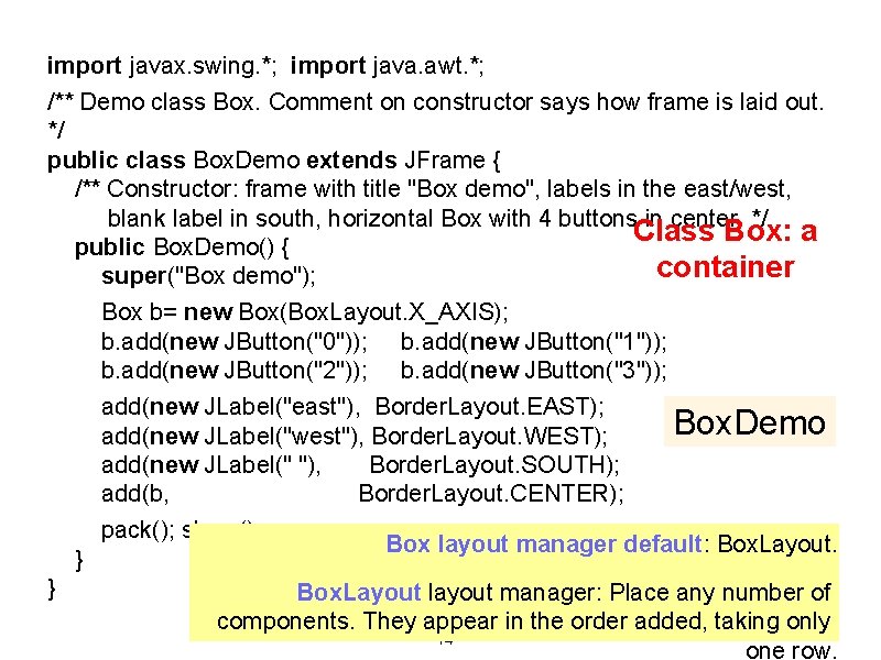 import javax. swing. *; import java. awt. *; /** Demo class Box. Comment on