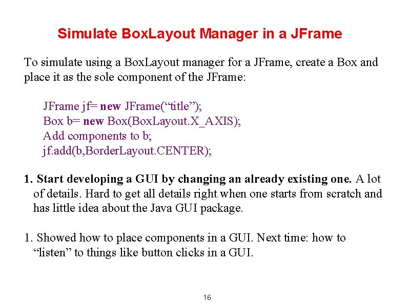 Simulate Box. Layout Manager in a JFrame To simulate using a Box. Layout manager