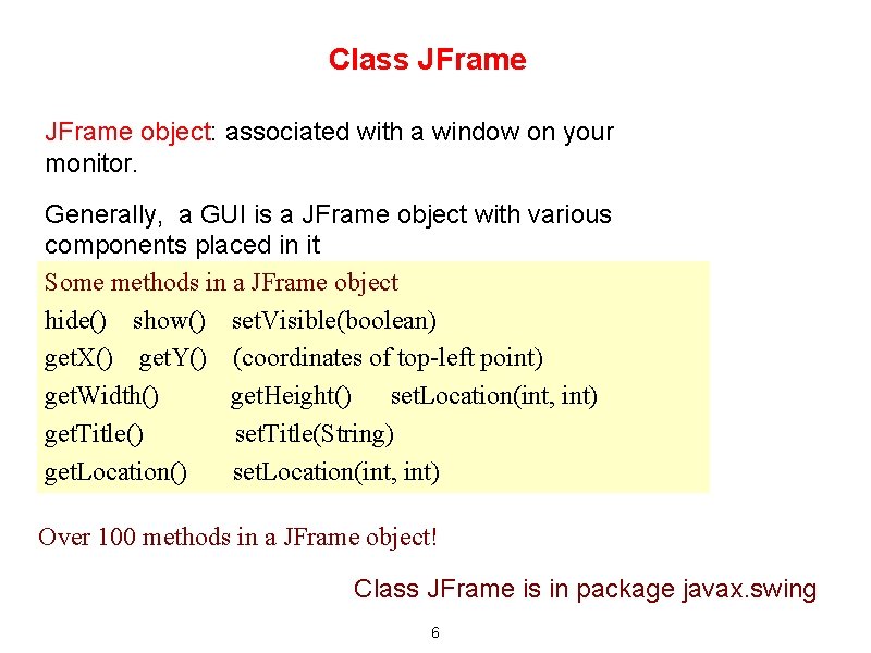 Class JFrame object: associated with a window on your monitor. Generally, a GUI is