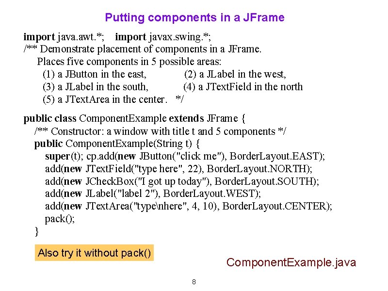 Putting components in a JFrame import java. awt. *; import javax. swing. *; /**