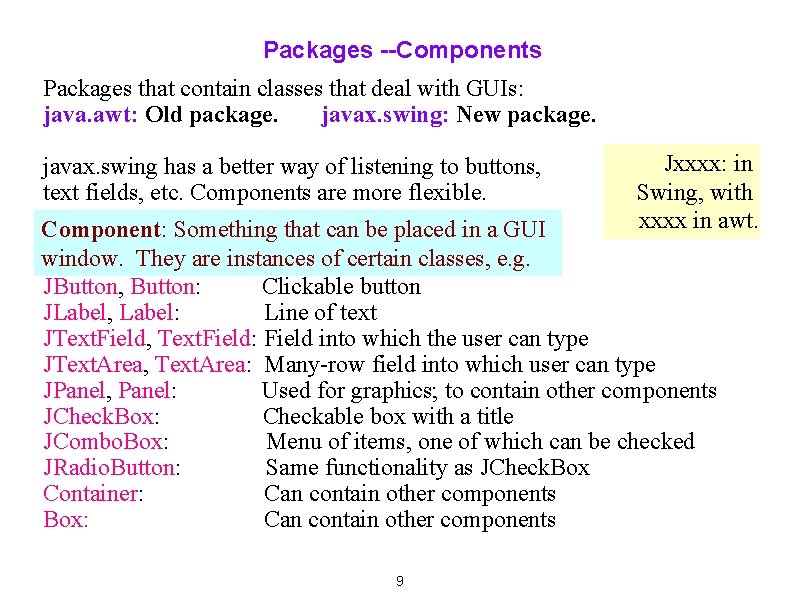Packages --Components Packages that contain classes that deal with GUIs: java. awt: Old package.