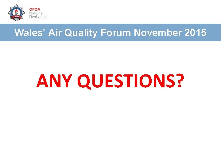 Wales’ Air Quality Forum November 2015 ANY QUESTIONS? 