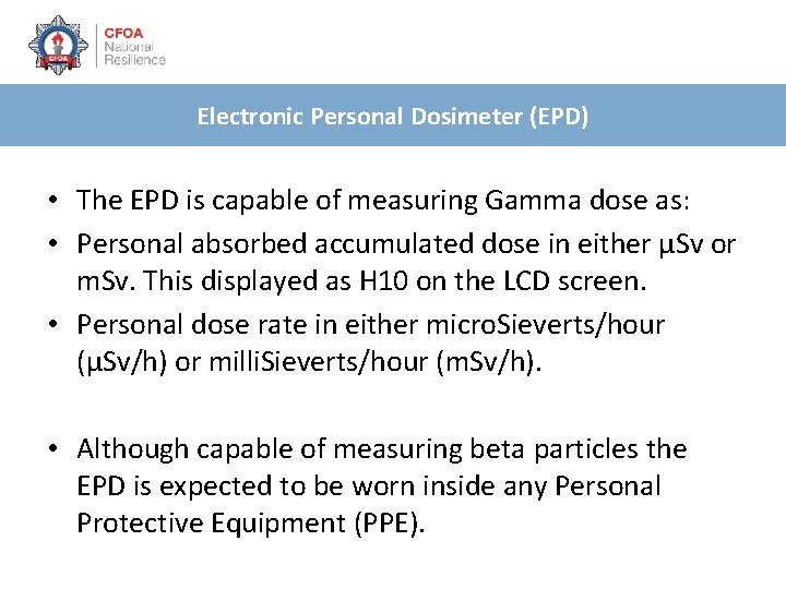 Electronic Personal Dosimeter (EPD) • The EPD is capable of measuring Gamma dose as: