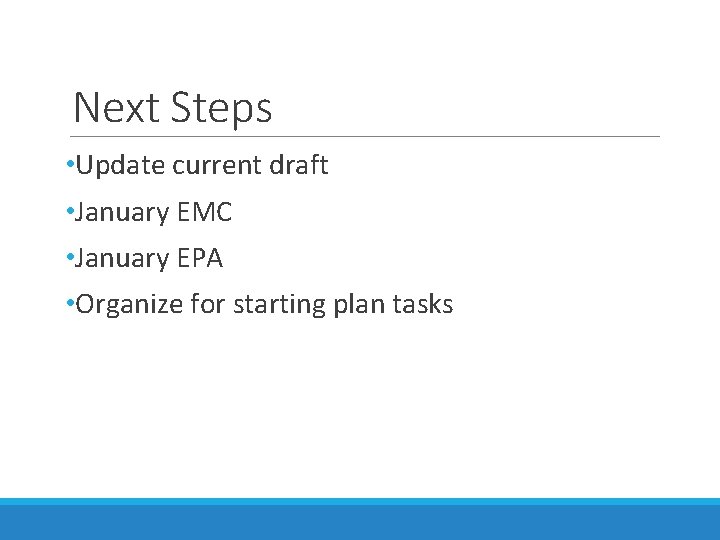 Next Steps • Update current draft • January EMC • January EPA • Organize