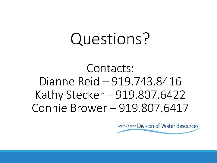 Questions? Contacts: Dianne Reid – 919. 743. 8416 Kathy Stecker – 919. 807. 6422