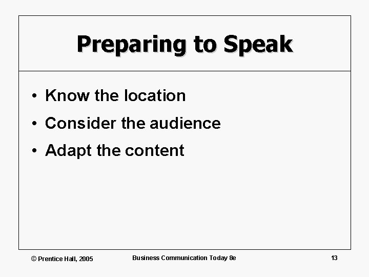 Preparing to Speak • Know the location • Consider the audience • Adapt the