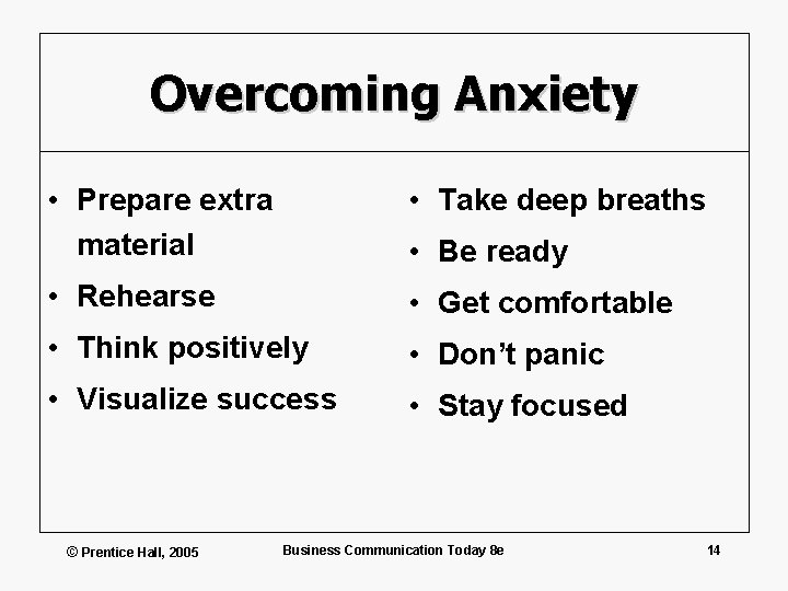 Overcoming Anxiety • Prepare extra material • Take deep breaths • Rehearse • Get