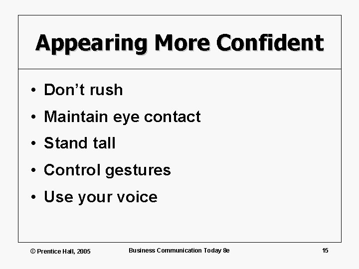Appearing More Confident • Don’t rush • Maintain eye contact • Stand tall •