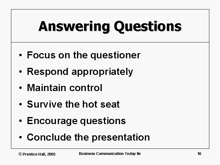 Answering Questions • Focus on the questioner • Respond appropriately • Maintain control •