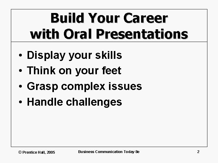 Build Your Career with Oral Presentations • • Display your skills Think on your