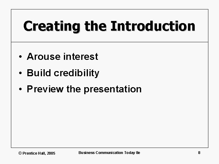 Creating the Introduction • Arouse interest • Build credibility • Preview the presentation ©