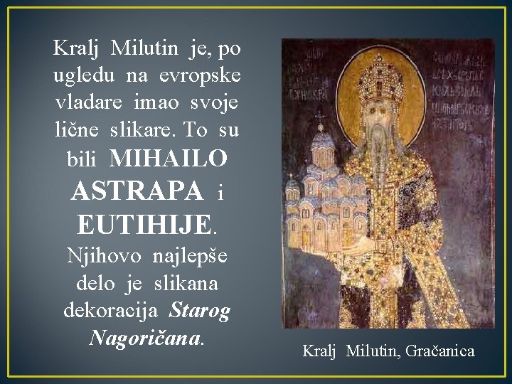 Kralj Milutin je, po ugledu na evropske vladare imao svoje lične slikare. To su