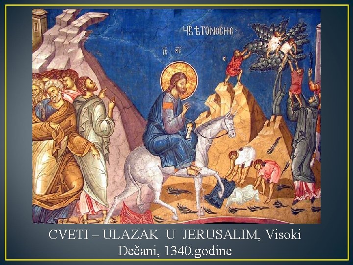 CVETI – ULAZAK U JERUSALIM, Visoki Dečani, 1340. godine 