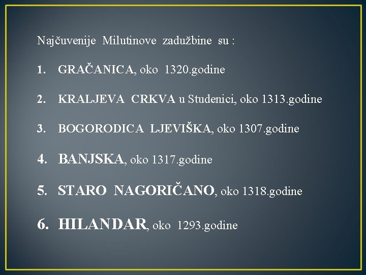 Najčuvenije Milutinove zadužbine su : 1. GRAČANICA, oko 1320. godine 2. KRALJEVA CRKVA u