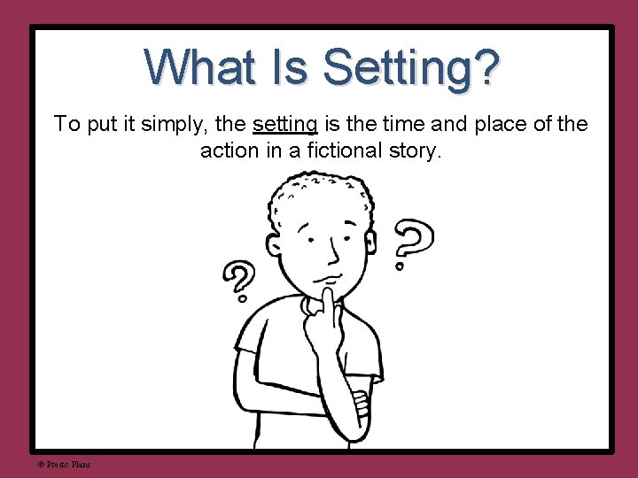 What Is Setting? To put it simply, the setting is the time and place