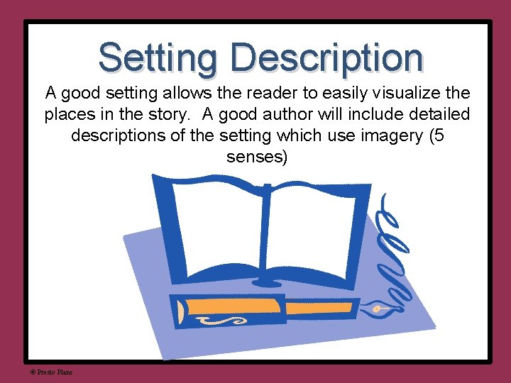 Setting Description A good setting allows the reader to easily visualize the places in