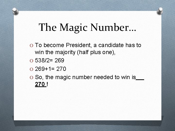The Magic Number… O To become President, a candidate has to win the majority