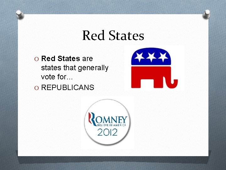 Red States O Red States are states that generally vote for… O REPUBLICANS 