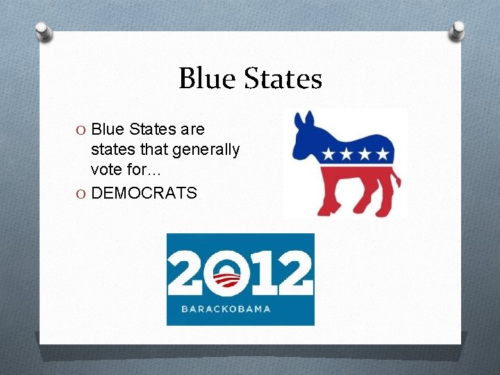 Blue States O Blue States are states that generally vote for… O DEMOCRATS 