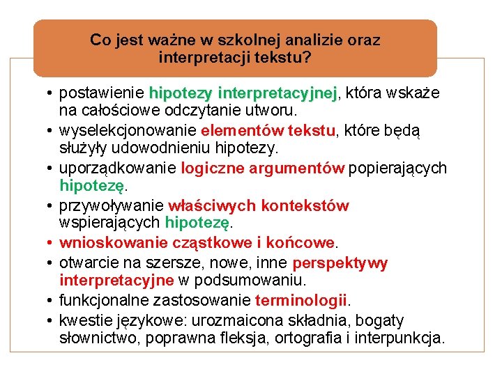 Co jest ważne w szkolnej analizie oraz interpretacji tekstu? • postawienie hipotezy interpretacyjnej, interpretacyjnej