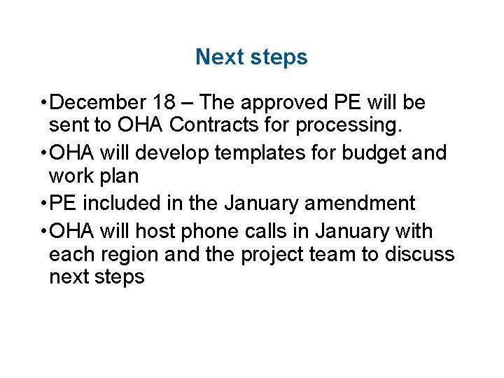 Next steps • December 18 – The approved PE will be sent to OHA