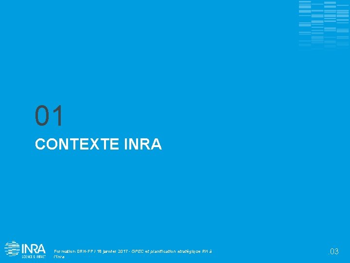 01 CONTEXTE INRA Formation DRH-FP / 18 janvier 2017 - GPEC et planification stratégique