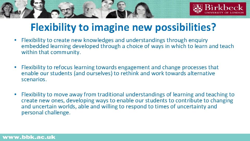 Flexibility to imagine new possibilities? • Flexibility to create new knowledges and understandings through