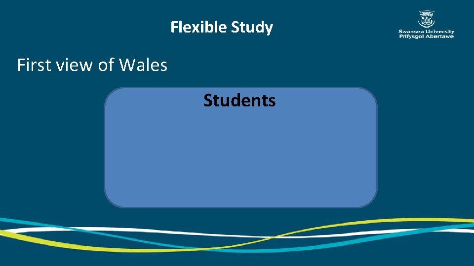 Flexible Study First view of Wales Students 