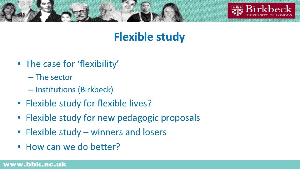 Flexible study • The case for ‘flexibility’ – The sector – Institutions (Birkbeck) •