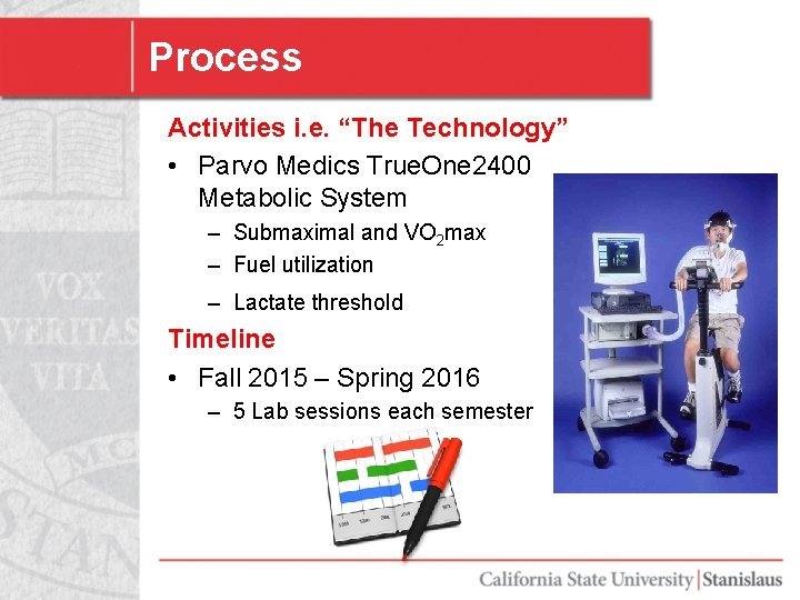 Process Activities i. e. “The Technology” • Parvo Medics True. One 2400 Metabolic System