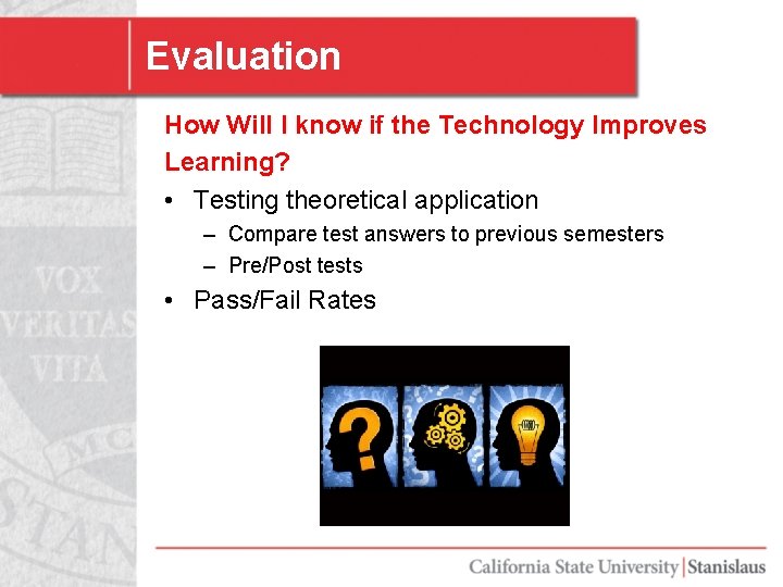 Evaluation How Will I know if the Technology Improves Learning? • Testing theoretical application