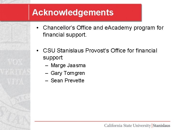 Acknowledgements • Chancellor’s Office and e. Academy program for financial support. • CSU Stanislaus