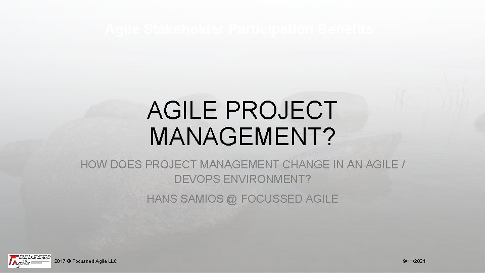 Agile Stakeholder Participation Benefits AGILE PROJECT MANAGEMENT? HOW DOES PROJECT MANAGEMENT CHANGE IN AN