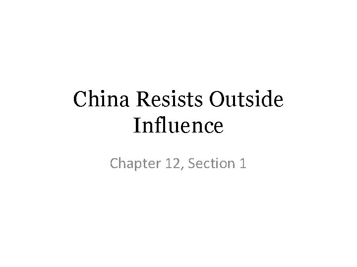 China Resists Outside Influence Chapter 12, Section 1 