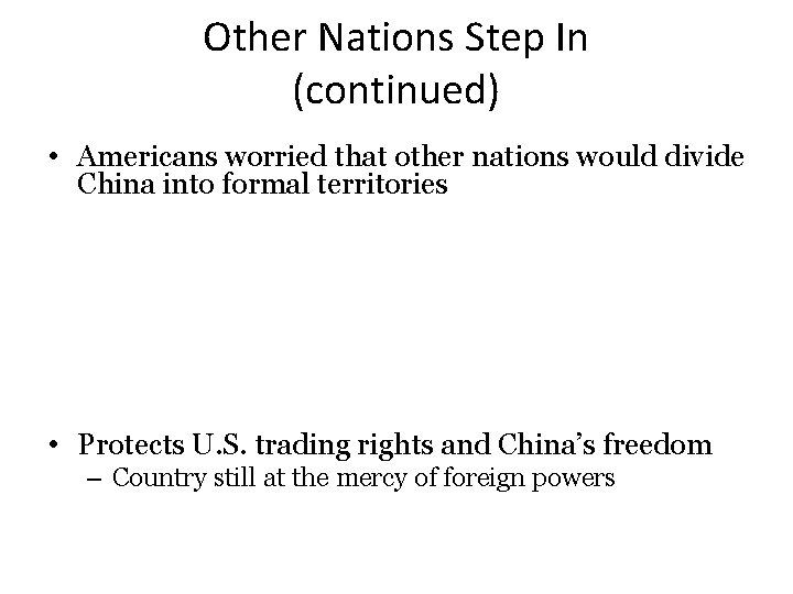 Other Nations Step In (continued) • Americans worried that other nations would divide China