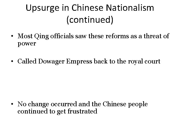 Upsurge in Chinese Nationalism (continued) • Most Qing officials saw these reforms as a