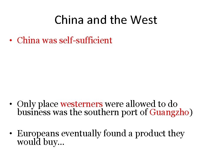 China and the West • China was self-sufficient – Healthy agricultural economy (rice, maize,